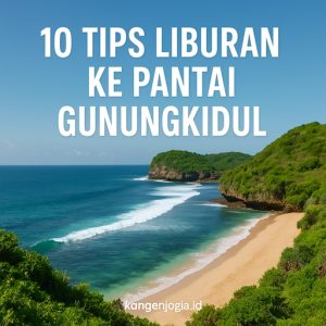 10 Tips Liburan ke Pantai Gunungkidul